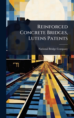 Reinforced Concrete Bridges, Lutens Patents - Company, National Bridge
