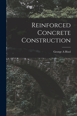 Reinforced Concrete Construction - Hool, George A