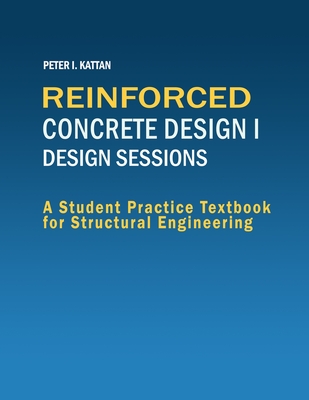 Reinforced Concrete Design I - Design Sessions - Kattan, Peter I