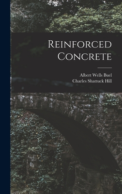 Reinforced Concrete - Hill, Charles Shattuck, and Buel, Albert Wells