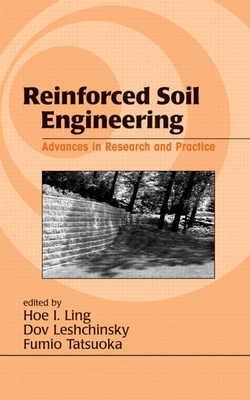 Reinforced Soil Engineering: Advances in Research and Practice - Ling, Hoe I (Editor), and Leshchinsky, Dov (Editor), and Tatsuoka, Fumio (Editor)