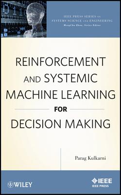Reinforcement and Systemic Machine Learning for Decision Making - Kulkarni, Parag