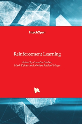 Reinforcement Learning - Weber, Cornelius (Editor), and Elshaw, Mark (Editor), and Mayer, N Michael (Editor)