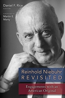 Reinhold Niebuhr Revisited: Engagements with an American Original - Rice, Daniel (Editor), and Marty, Martin E (Foreword by)