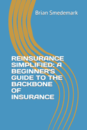 Reinsurance Simplified: A Beginner's Guide to the Backbone of Insurance