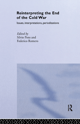 Reinterpreting the End of the Cold War: Issues, Interpretations, Periodizations - Pons, Silvio (Editor), and Romero, Federico (Editor)