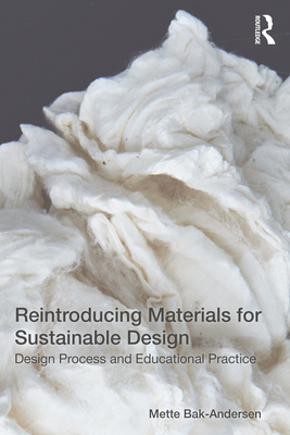 Reintroducing Materials for Sustainable Design: Design Process and Educational Practice - Bak-Andersen, Mette