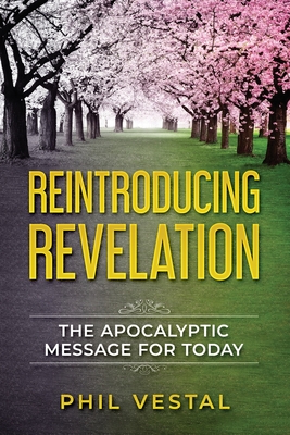 Reintroducing Revelation: The Apocalyptic Message for Today - Crump, David (Foreword by), and Vestal, Phil