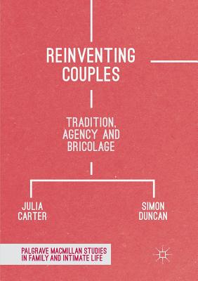 Reinventing Couples: Tradition, Agency and Bricolage - Carter, Julia, and Duncan, Simon