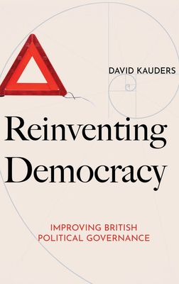 Reinventing Democracy: Improving British political governance - Kauders, David