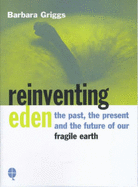 Reinventing Eden: How to Reduce Pollution and Use the Natural Power of the Elements - Griggs, Barbara