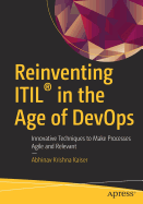 Reinventing ITIL in the Age of DevOps: Innovative Techniques to Make Processes Agile and Relevant