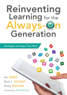 Reinventing Learning for the Always on Generation: Strategies and Apps That Work