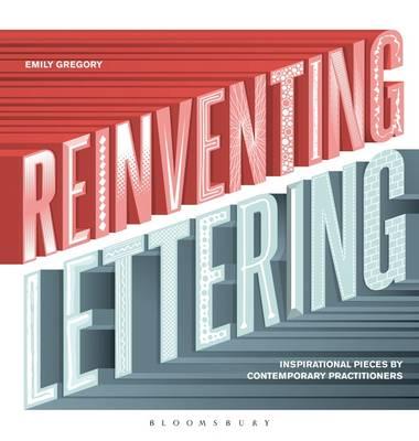 Reinventing Lettering: Inspirational Pieces by Contemporary Practitioners - Gregory, Emily