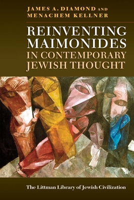 Reinventing Maimonides in Contemporary Jewish Thought - Diamond, James A, and Kellner, Menachem