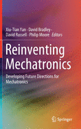 Reinventing Mechatronics: Developing Future Directions for Mechatronics