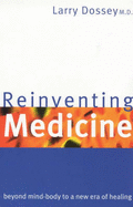 Reinventing Medicine: Beyond Mind-body to a New Era of Healing