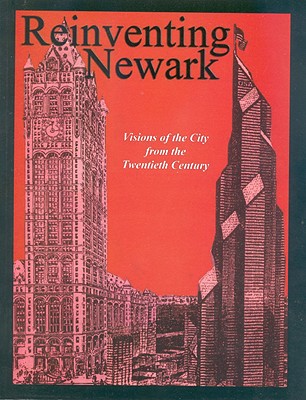 Reinventing Newark: Visions of the City from the Twentieth Century - Holzer, Marc, Dr., and Strom, Elizabeth A, and Redman-Simmons, Lois
