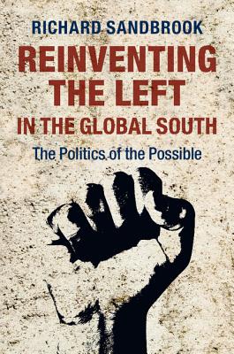Reinventing the Left in the Global South: The Politics of the Possible - Sandbrook, Richard