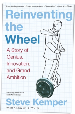 Reinventing the Wheel: A Story of Genius, Innovation, and Grand Ambition - Kemper, Steve