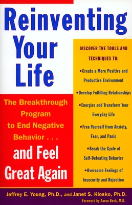 Reinventing Your Life: How to Break Free from Negative Life Patterns and Feel Good Again - Young, Jeffrey E, PhD, and Klosko, Janet S, and Beck, Aaron T (Foreword by)