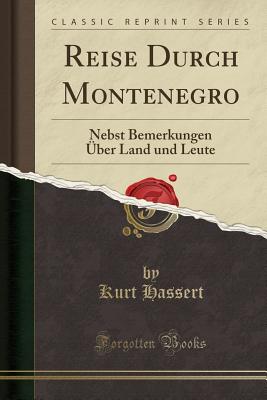 Reise Durch Montenegro: Nebst Bemerkungen Uber Land Und Leute (Classic Reprint) - Hassert, Kurt