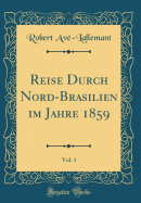 Reise Durch Nord-Brasilien Im Jahre 1859, Vol. 1 (Classic Reprint)