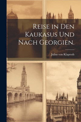 Reise in Den Kaukasus Und Nach Georgien. - Klaproth, Julius Von