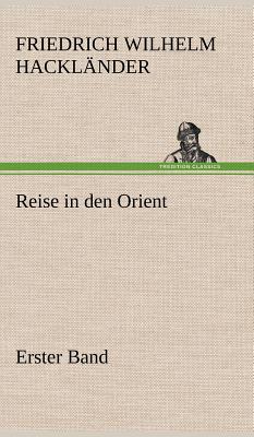 Reise in Den Orient - Erster Band - Hackl Nder, Friedrich Wilhelm, and Hacklander, Friedrich Wilhelm