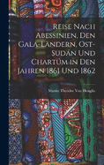 Reise Nach Abessinien, Den Gala-Lndern, Ost-Sudn Und Chartm in Den Jahren 1861 Und 1862