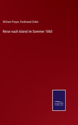 Reise nach Island im Sommer 1860 - Zirkel, Ferdinand, and Preyer, William