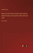 Reise Um Die Erde Durch Nord-Asien Und Die Beiden Oceane in Den Jahren 1828, 1829 Und 1830.