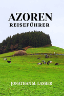 Reisefhrer Azoren: Abenteuer, Kultur und unvergessliche Erinnerungen