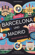 Reisefhrer Barcelona Und Madrid 2024: DAS ultimative 2-in-1-Taschenbuch fr Erstbesucher