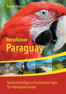 Reisefhrer Paraguay: Insider-Tipps, Abenteuer, kotourismus, Indigene Kultur und vieles mehr