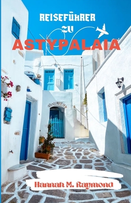 Reisef?hrer Zu Astypalaia - Raymond, Hannah M