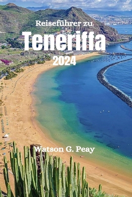 Reisef?hrer zu Teneriffa 2024 - Peay, Watson G