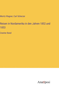 Reisen in Nordamerika in den Jahren 1852 und 1853: Zweiter Band