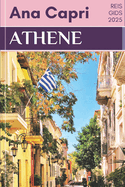 Reisgids voor Athene 2025: Ultieme begeleidende gids om de historische stad en must-see attracties te verkennen met een voorbeeldroute