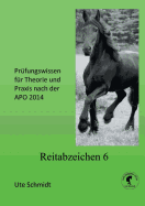 Reitabzeichen 6: Pr?fungswissen f?r Theorie und Praxis nach der APO 2020