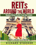 Reits Around the World: Your Guide to Real Estate Investment Trusts in Nearly 40 Countries for Inflation Protection, Currency Hedging, Risk Management and Diversification