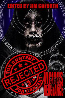 Rejected For Content 3: Vicious Vengeance - Goforth, Jim