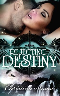 Rejecting Destiny - Snow, Christi, and Downing, Mia (Editor), and Negovetich, Sarah (Editor)