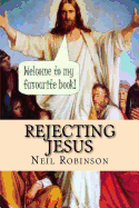 Rejecting Jesus: Why You Should