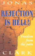 Rejection is Hell!: Freedom from the Pain