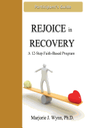 Rejoice in Recovery: Participant's Guide: A 12-Step Faith-Based Program