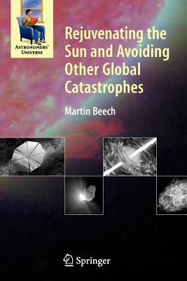 Rejuvenating the Sun and Avoiding Other Global Catastrophes - Beech, Martin