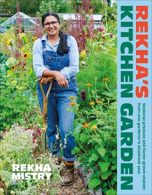 Rekha's Kitchen Garden: Seasonal Produce and Home-Grown Wisdom from One Gardener's Allotment Year - Mistry, Rekha