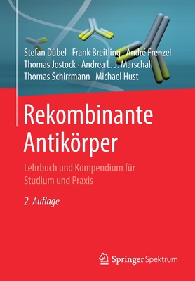 Rekombinante Antikrper: Lehrbuch und Kompendium fr Studium und Praxis - Dbel, Stefan, and Breitling, Frank, and Frenzel, Andr