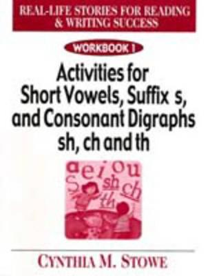 Rel Likfe Stories for Reading & Writing Success: Workbook 1 Acitvities for Short Vowels, Suffixs, and Consonant Digraphs Sh, Ch, and Th - Stowe, Cynthia M